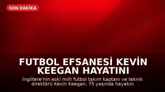 Futbol Efsanesi Kevin Keegan Hayatını Kaybetti