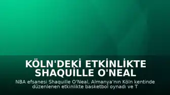 Köln'deki Etkinlikte Shaquille O'Neal Basketbol Oynadı