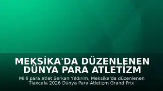 Meksika'da düzenlenen Dünya Para Atletizm Grand Prix'sinde Serkan Yıldırım altın madalya kazandı