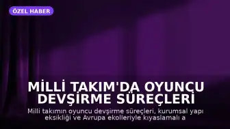 Milli Takım'da Oyuncu Devşirme Süreçleri ve Kurumsal Yapılanma Tartışılıyor