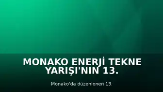 Monako Enerji Tekne Yarışı'nın 13. Edisyonu Tamamlandı