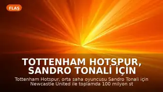 Tottenham Hotspur, Sandro Tonali İçin Newcastle United İle Anlaşmaya Vardı