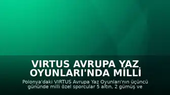 VIRTUS Avrupa Yaz Oyunları'nda Milli Özel Sporculardan 9 Madalya