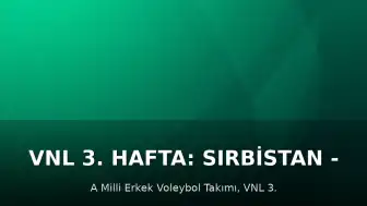 VNL 3. Hafta: Sırbistan - Türkiye Voleybol Maçı Bilgileri