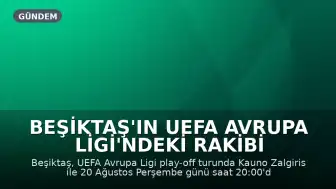 Beşiktaş'ın UEFA Avrupa Ligi'ndeki Rakibi Kauno Zalgiris Maçı Ne Zaman Oynanacak?