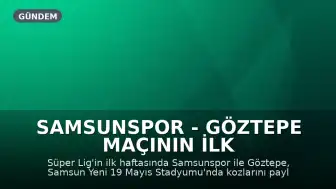 Samsunspor - Göztepe Maçının İlk 11'leri Belli Oldu