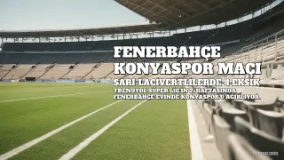 Fenerbahçe - Konyaspor Maçı Başladı: Fenerbahçe'de 4 Eksik