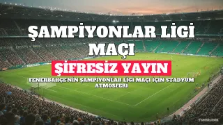 Fenerbahçe'nin Şampiyonlar Ligi Maçı Şifresiz Kanalda Yayınlanacak