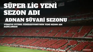 Süper Lig'de Yeni Sezonun Adı Belli Oldu: 2026-2027 Trendyol Süper Lig Adnan Süvari Sezonu