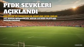 TFF Hukuk Müşavirliği PFDK Sevklerini Açıkladı: Çok Sayıda Kulüp ve Yönetici Kurula Sevk Edildi