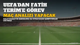 Fatih Terim'den Galatasaray-Barcelona Maçı İçin UEFA Görevi