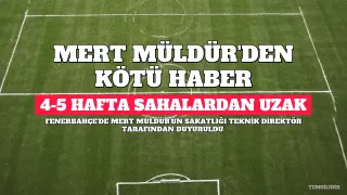 Fenerbahçe'de Mert Müldür Şoku: 4-5 Hafta Sahalardan Uzak Kalacak