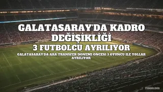 Galatasaray'da 3 Futbolcuyla Yollar Ayrılıyor