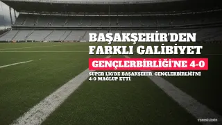 İstanbul Başakşehir FK, Gençlerbirliği'ni 4-0 Mağlup Etti
