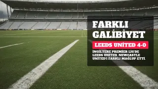 Leeds United, Newcastle United'ı Farklı Mağlup Etti: 4-0