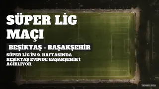 Beşiktaş - Başakşehir Maçı: İlk 11'ler ve İstatistikler Belli Oldu