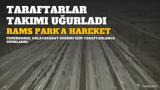 Fenerbahçe Taraftarları, Galatasaray Maçı İçin RAMS Park'a Hareket Etti