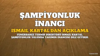 İsmail Kartal: Şampiyon Olacağımıza İnanıyorum