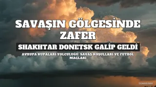 Shakhtar Donetsk, Savaşın Gölgesinde Londra'da Galip Geldi