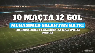 Trabzonsporlu Yıldız Muhammed Salah'tan Beşiktaş Maçı Öncesi 10 Maçta 12 Gollük Katkı