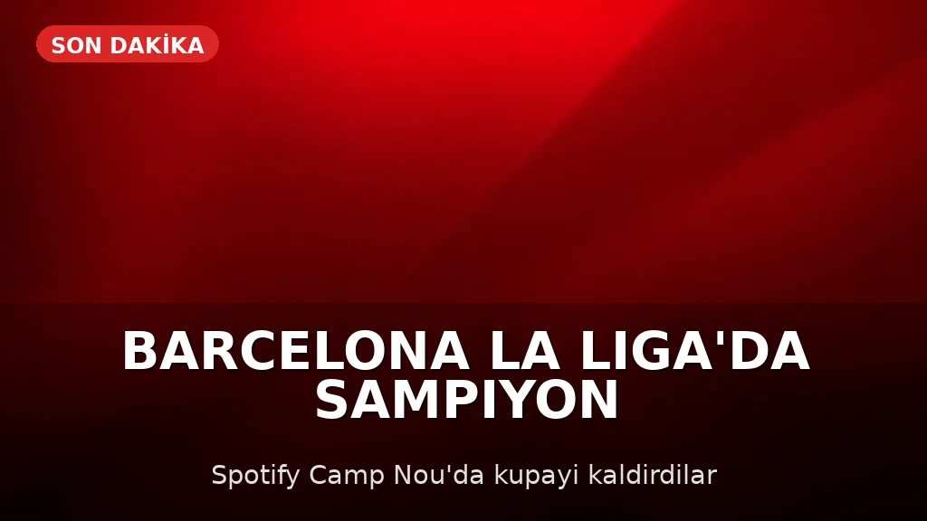 Barcelona, LaLiga'da Şampiyon Oldu