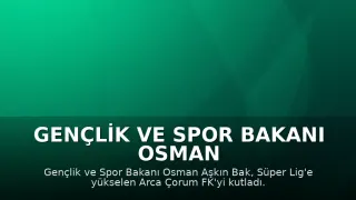 Gençlik ve Spor Bakanı Osman Aşkın Bak'tan Çorum FK'ye Süper Lig Tebriği