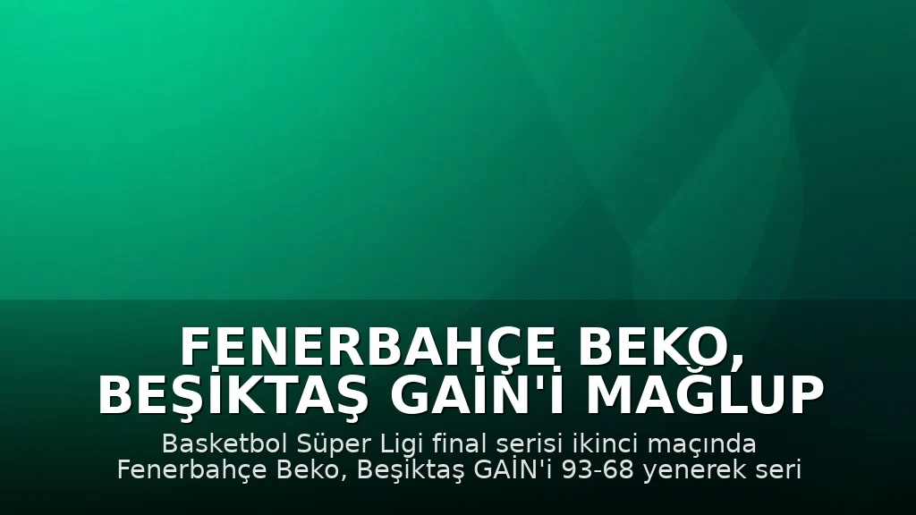 Fenerbahçe Beko, Beşiktaş GAİN'i Mağlup Ederek Seride Durumu Eşitledi: 93-68