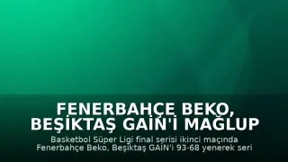 Fenerbahçe Beko, Beşiktaş GAİN'i Mağlup Ederek Seride Durumu Eşitledi: 93-68