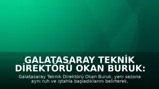 Galatasaray Teknik Direktörü Okan Buruk: "Biz aynı iştahla aynı Galatasaray ruhuyla sezona başladık"